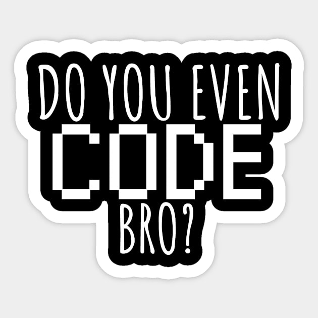 Do you even code bro? Sticker by maxcode